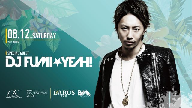 SPECIAL GUEST:DJ FUMI★YEAH! / Charm of KOBE