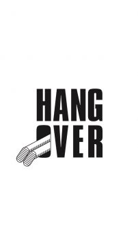 HANG OVER!!