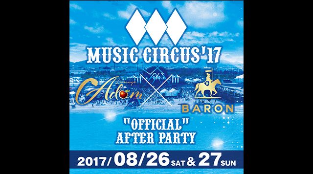 MUSIC CIRCUS'17 ADAM × BARON OFFICIAL AFTER PARTY / Sunday Adam