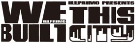 ILL PRIMO PRESENTS ~WE BUILT THIS CITY~