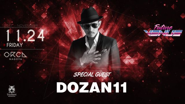 SPECIAL GUEST : DOZAN11 / FINE NIGHT -PREMIUM FRIDAY- / 『 FUTURE VENUS 』