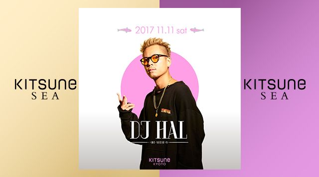 [SEA] SPECIAL GUEST: DJ HAL / KITSUNE SEA SATURDAY