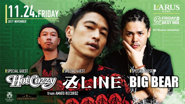 SPECIAL GUEST : 卍LINE / HotCozzy / BIG BEAR / FRIDAY BEST MIX 神戸 