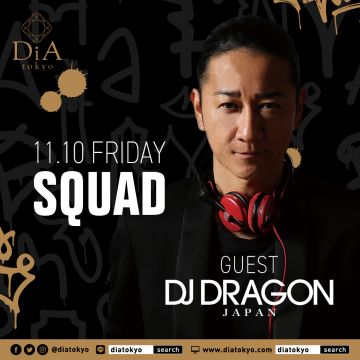 　　　　　　SQUAD @ DiA tokyo [Roppongi]