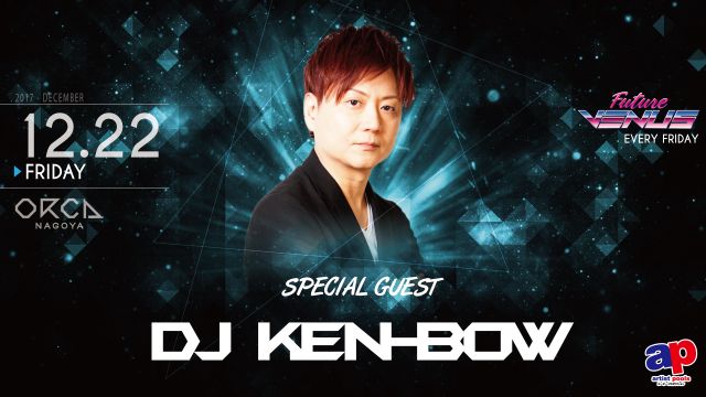 SPECIAL GUEST： DJ KEN-BOW / 『 FUTURE VENUS 』
