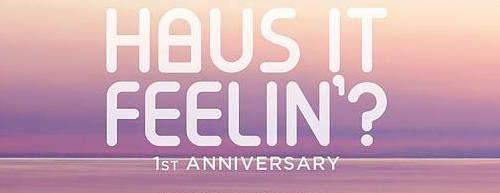 “Haus it Feelin’ ?” -1st Anniversary-