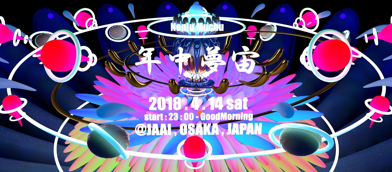 NenjuMuchu ● 年中夢宙 ● 2018.4.14 sat 23:00 ~ at JAAI , Osaka