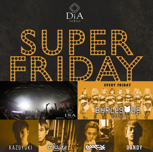 　　　　　　SUPER FRIDAY @ DiA tokyo