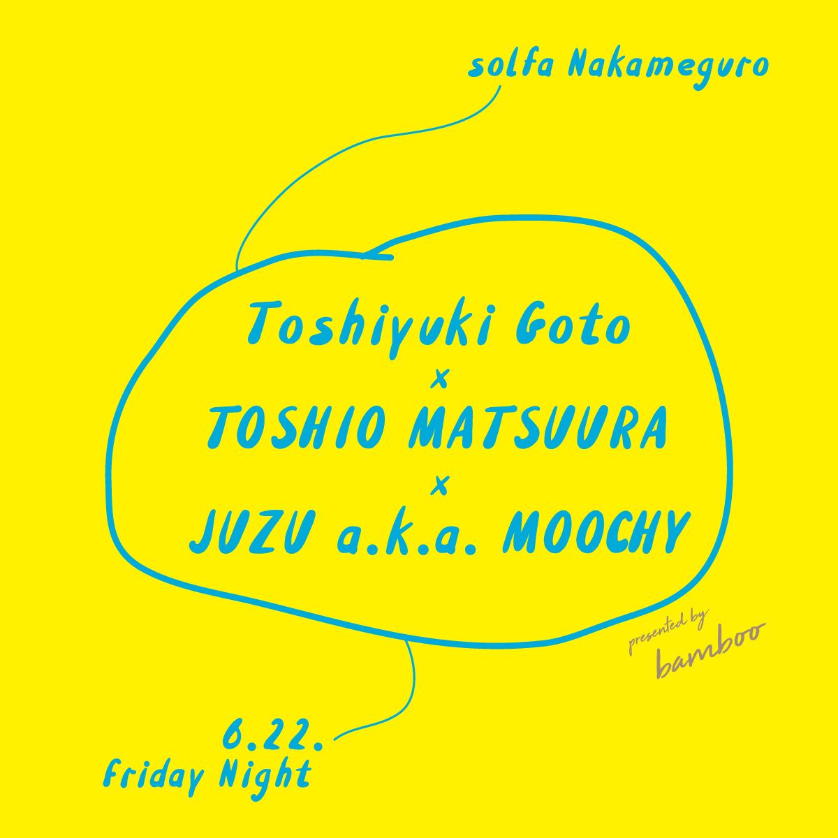 Toshiyuki Goto × TOSHIO MATSUURA × JUZU a.k.a. MOOCHY supported by bamboo