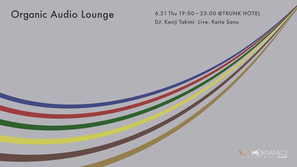 Organics Audio Lounge by Red Bull “Keita Sano x Kenji Takimi” 