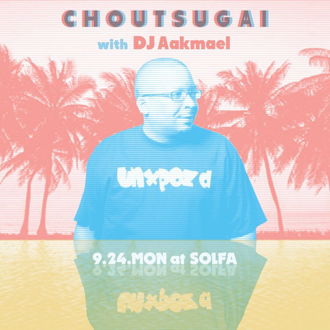 CHOUTSUGAI with DJ Aakmael