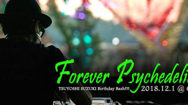 FOREVER PSYCHEDELICⅡ - TSUYOSHI SUZUKI 6hrs set &amp; Birthday bash! -
