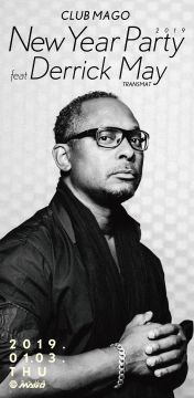 club MAGO New Year Party 2019!!! feat Derrick May -TRANSMAT-