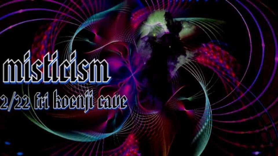 koenjicave presents ＊ Misticism ＊ 