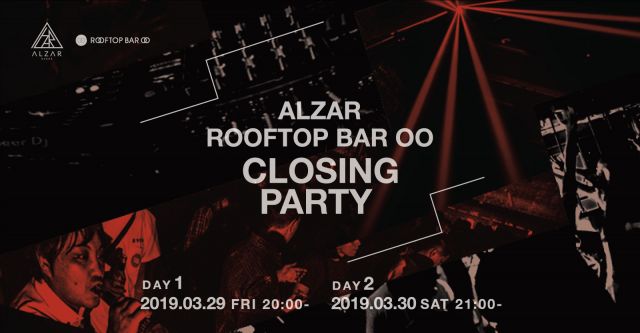3.29(FRI)&30(SAT)ALZAR / ROOFTOP BAR OO CLOSING PARTY DAY1&DAY2