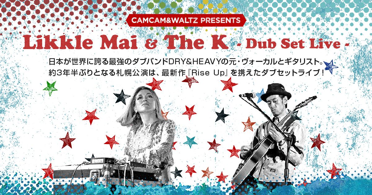 CAMCAM & WALTZ presents Likkle Mai & The K