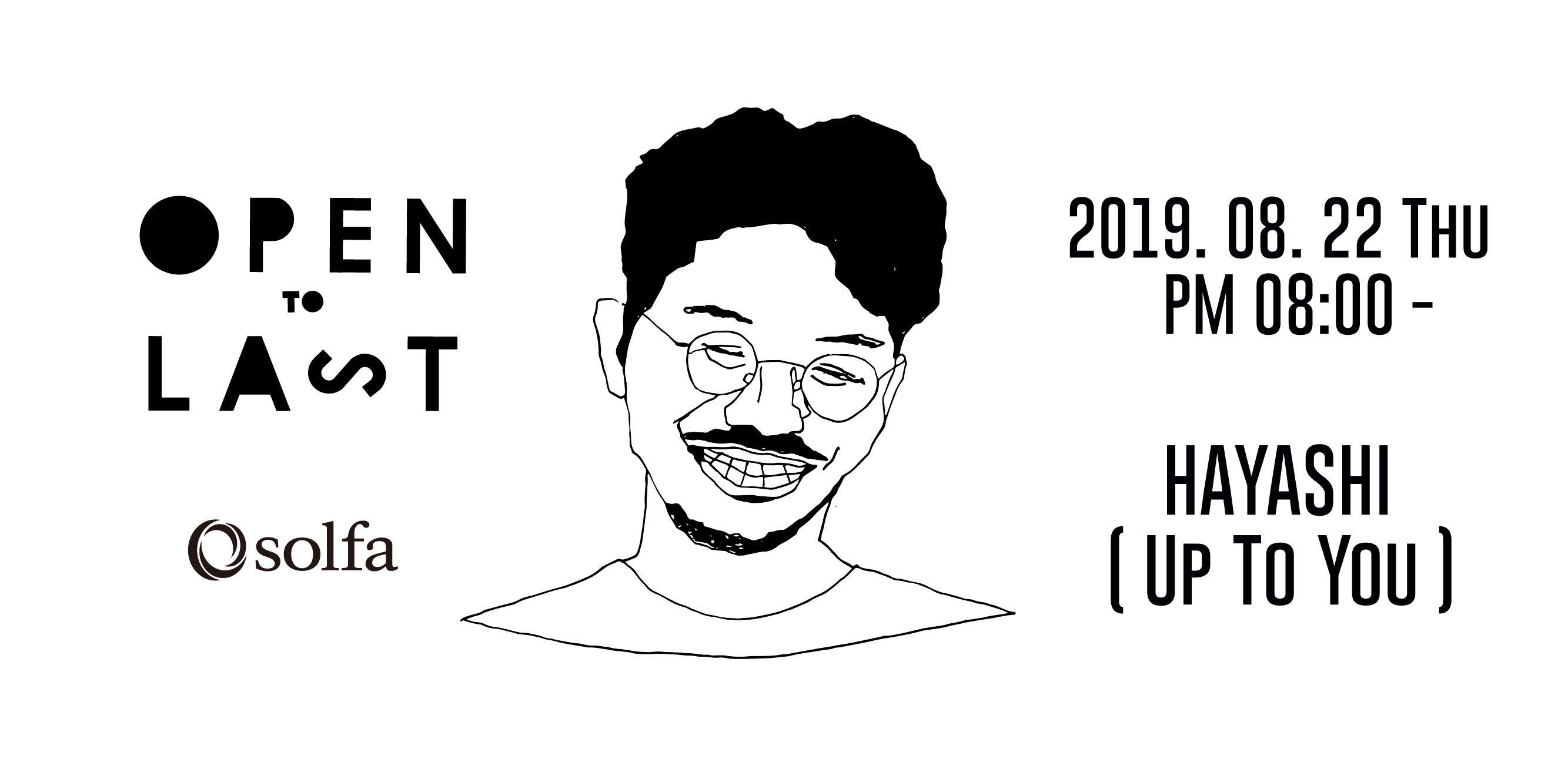 HAYASHI (Up to you) -OPEN to LAST-