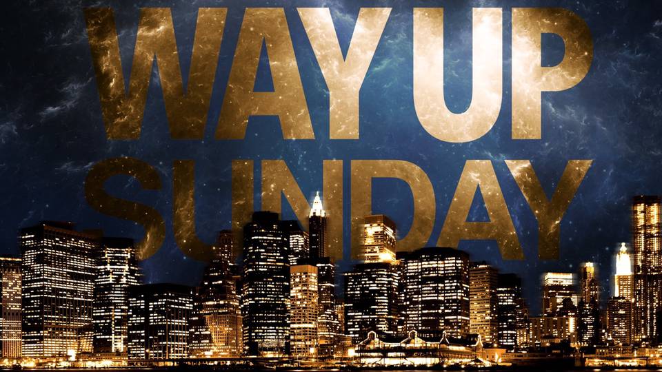 WAY UP SUNDAY
