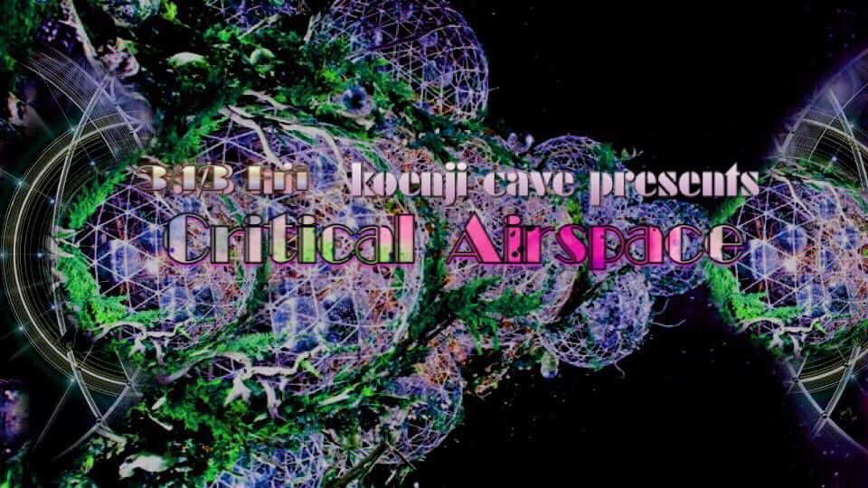 koenjicave presents   ＊ critical airspace ＊