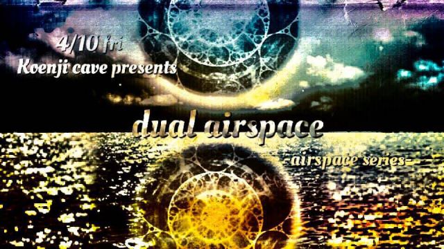 koenjicave presents  ＊ dual airspace ＊
