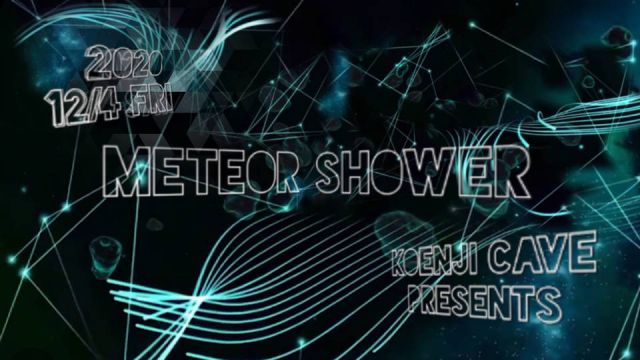 『無観客配信』Koenji Cave presents ＊METEOR SHOWER ＊