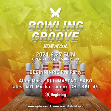06.27 Sun. BOWLING GROOVE - BEGINNINPIC Pre Party