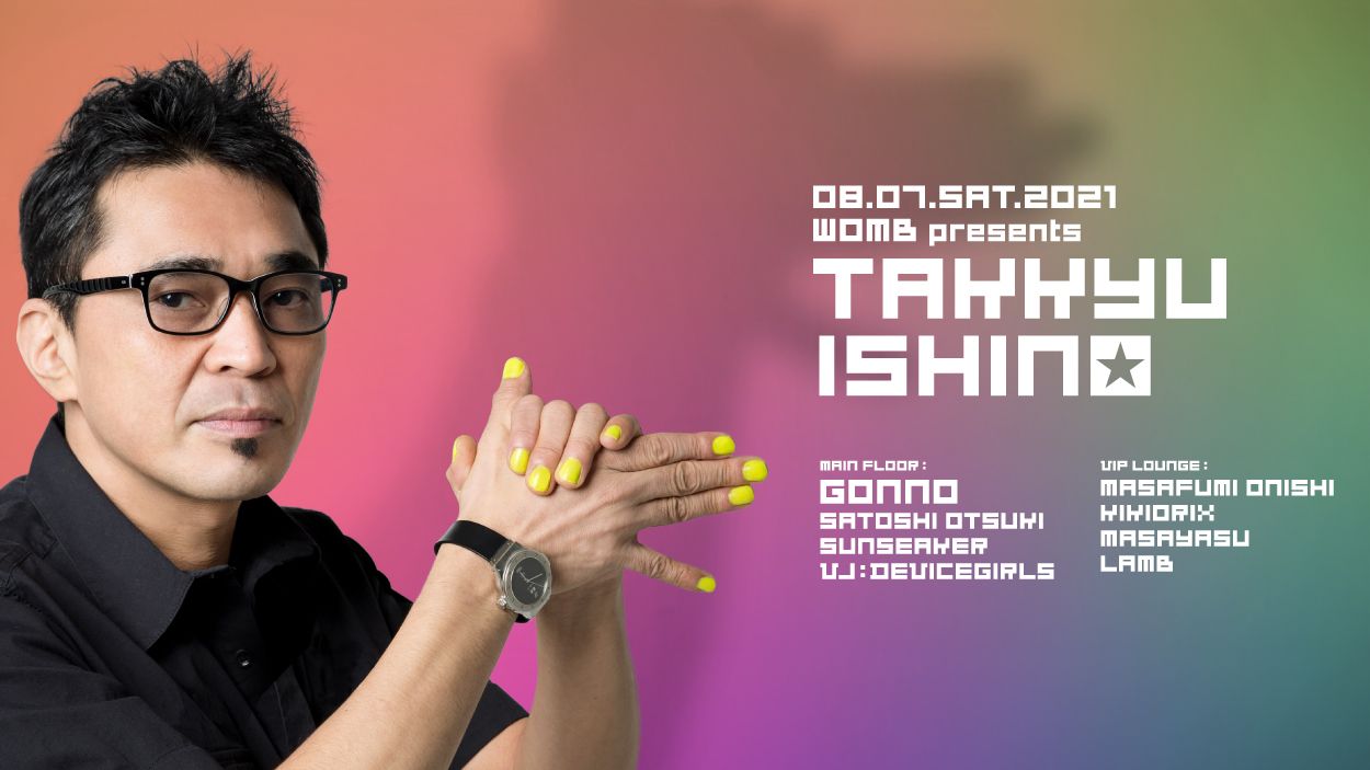 WOMB presents TAKKYU ISHINO