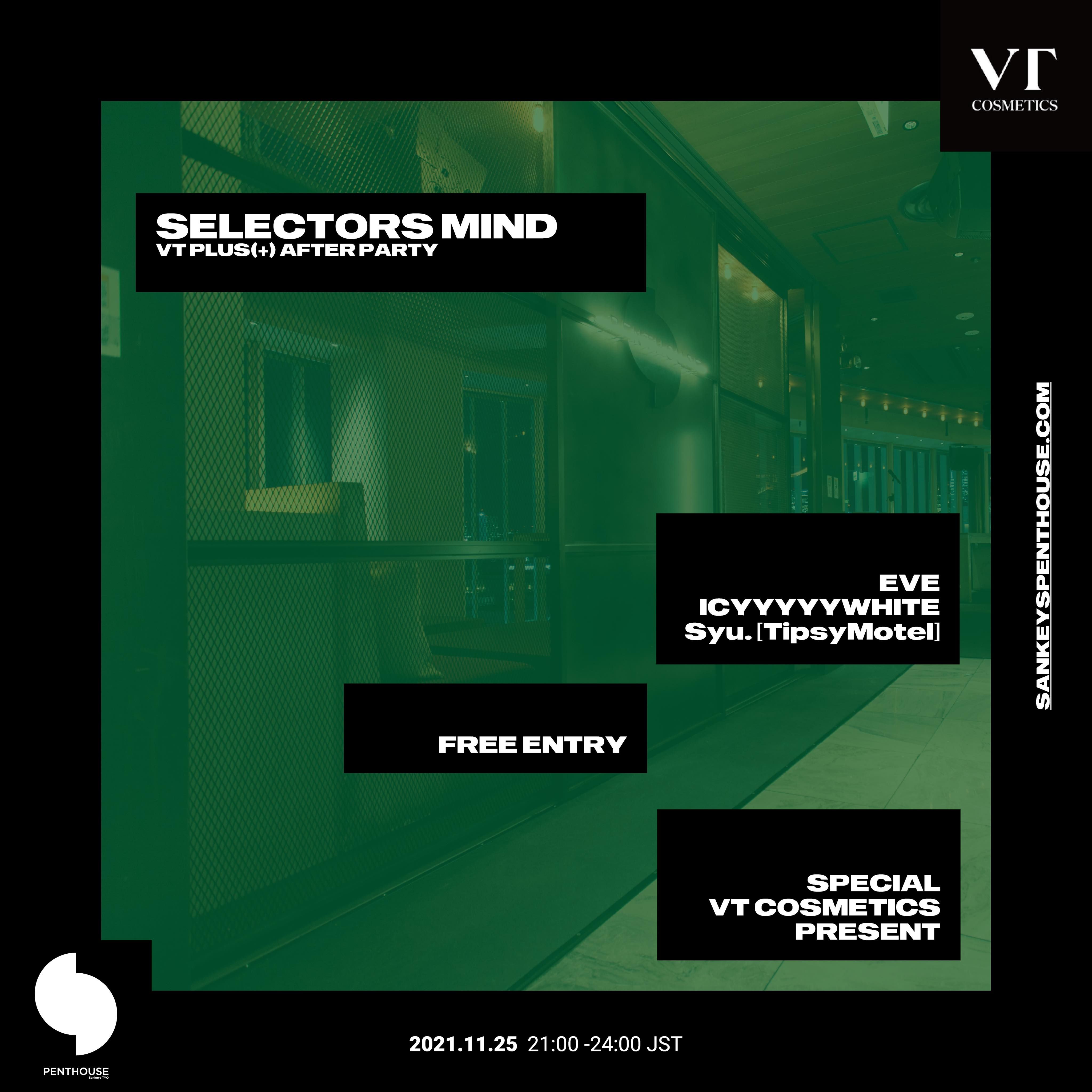 2021.11.25(thu)21-24.SELECTORS MIND - VT PLUS(+) AFTER PARTY , DJs , EVE , ICYYYYYWHITE , Syu.(TipsyMotel)