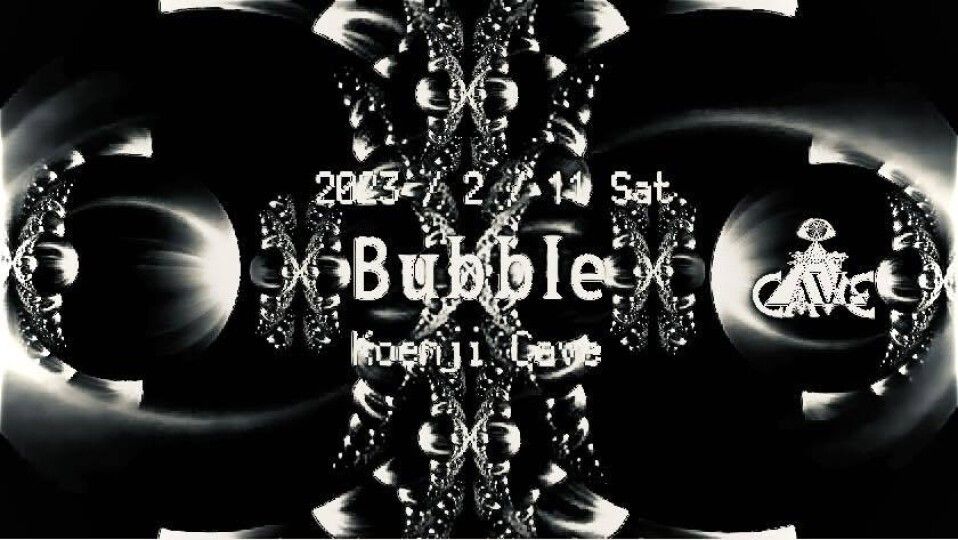 Koenji Cave presents ＊Bubble＊