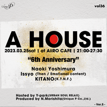 A HOUSE ”6th anniversary”  ~Ver. S~ vol 36 