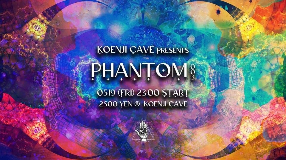 Koenji Cave presents * Phamtom 003*