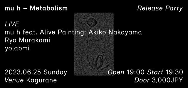 『mu h / Metabolism 』Release Party