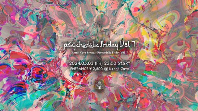 Koenji Cave presents ~ Psychedelic Friday Vol. 7 ~