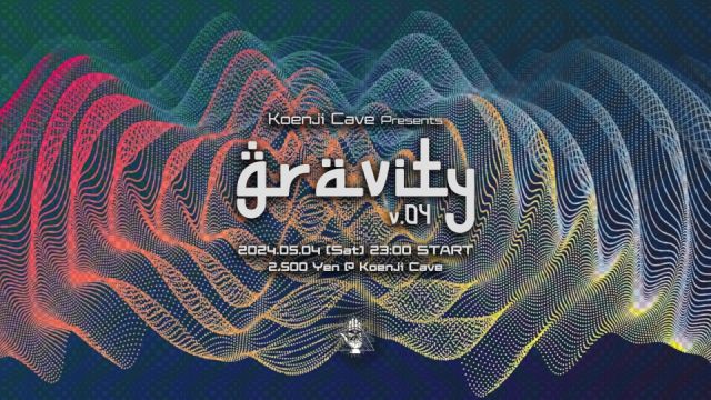 Koenji Cave presents ◉ Gravity Vol.04 ◉