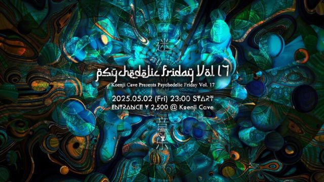 Koenji Cave presents - Psychedelic Friday Vol.17 -