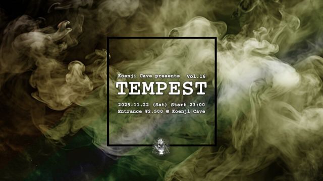 Koenji Cave presents ∴ TEMPEST Vol.16