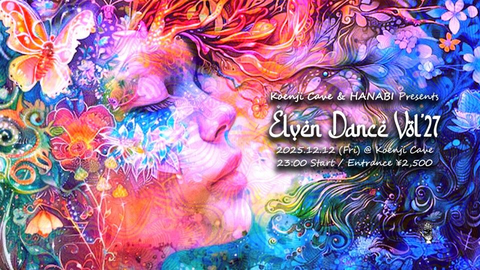 Koenji Cave & HANABI presents * Elven Dance Vol.27
