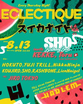 ECLECTIQUE 《スイカナイト》SP -DJ SHO Birthday Bash-