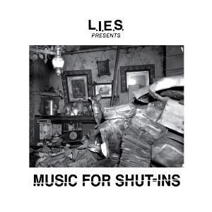 L.I.E.S. Presents Music For Shut-Ins